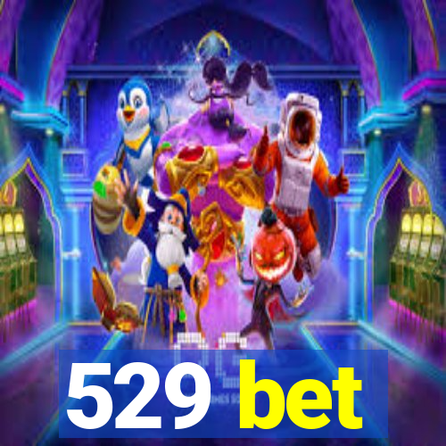 529 bet